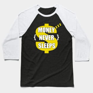 money never sleeps Baseball T-Shirt